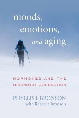Moods, Emotions, and Aging: Hormones and the Mind-Body Connection - Phyllis J. Bronson - cover