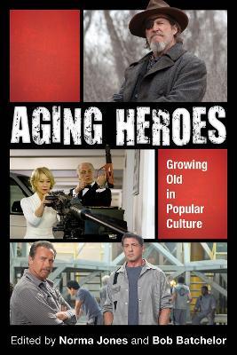 Aging Heroes: Growing Old in Popular Culture - cover