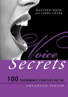 Voice Secrets: 100 Performance Strategies for the Advanced Singer - Matthew Hoch,Linda Lister - cover