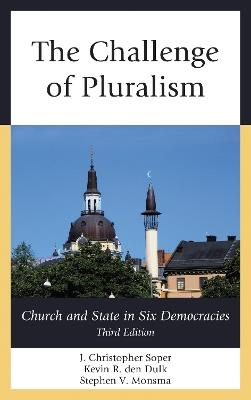 The Challenge of Pluralism: Church and State in Six Democracies - J. Christopher Soper,Kevin R. den Dulk,Stephen V. Monsma - cover