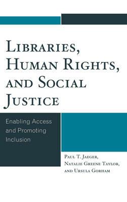 Libraries, Human Rights, and Social Justice: Enabling Access and Promoting Inclusion - Paul T. Jaeger,Natalie Greene Taylor,Ursula Gorham - cover