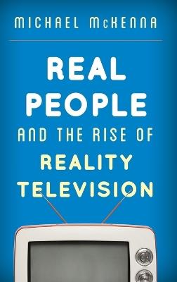 Real People and the Rise of Reality Television - Michael McKenna - cover