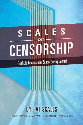 Scales on Censorship: Real Life Lessons from School Library Journal - Pat R. Scales - cover