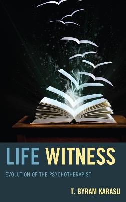 Life Witness: Evolution of the Psychotherapist - T. Byram Karasu - cover