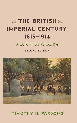 The British Imperial Century, 1815-1914: A World History Perspective - Timothy H. Parsons - cover
