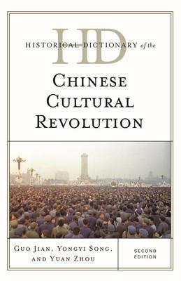 Historical Dictionary of the Chinese Cultural Revolution - Guo Jian,Yongyi Song,Yuan Zhou - cover