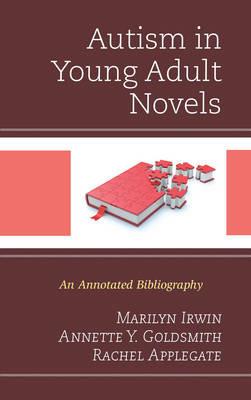 Autism in Young Adult Novels: An Annotated Bibliography - Marilyn Irwin,Annette Y. Goldsmith,Rachel Applegate - cover