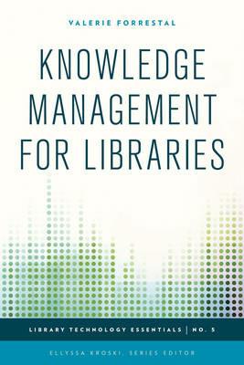 Knowledge Management for Libraries - Valerie Forrestal - cover
