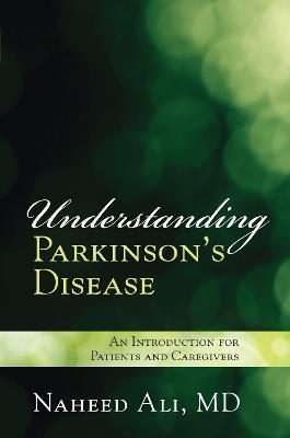 Understanding Parkinson's Disease: An Introduction for Patients and Caregivers - Naheed Ali - cover