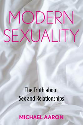 Modern Sexuality: The Truth about Sex and Relationships - Michael Aaron - cover