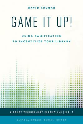 Game It Up!: Using Gamification to Incentivize Your Library - David Folmar - cover