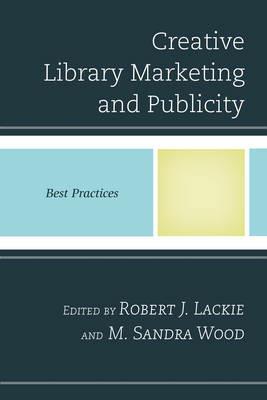 Creative Library Marketing and Publicity: Best Practices - cover