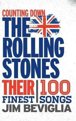 Counting Down the Rolling Stones: Their 100 Finest Songs - Jim Beviglia - cover
