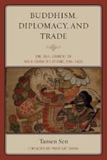 Buddhism, Diplomacy, and Trade: The Realignment of India–China Relations, 600–1400