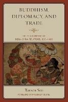 Buddhism, Diplomacy, and Trade: The Realignment of India-China Relations, 600-1400