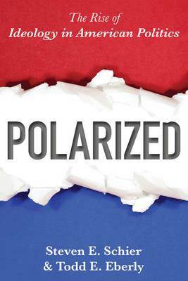 Polarized: The Rise of Ideology in American Politics - Steven E. Schier - cover