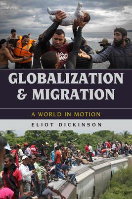 Globalization and Migration: A World in Motion - Eliot Dickinson - cover