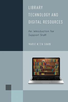 Library Technology and Digital Resources: An Introduction for Support Staff - Marie Keen Shaw - cover