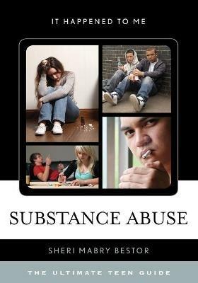 Substance Abuse: The Ultimate Teen Guide - Sheri Mabry Bestor - cover