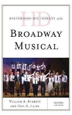 Historical Dictionary of the Broadway Musical - William A. Everett,Paul R. Laird - cover