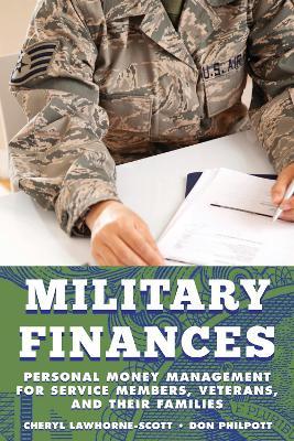 Military Finances: Personal Money Management for Service Members, Veterans, and Their Families - Cheryl Lawhorne-Scott,Don Philpott - cover