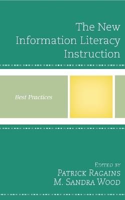 The New Information Literacy Instruction: Best Practices - Patrick Ragains,M. Sandra Wood - cover