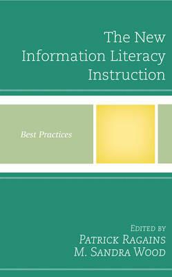 The New Information Literacy Instruction: Best Practices - Patrick Ragains,M. Sandra Wood - cover