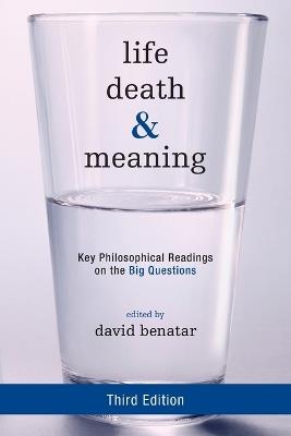 Life, Death, and Meaning: Key Philosophical Readings on the Big Questions - cover