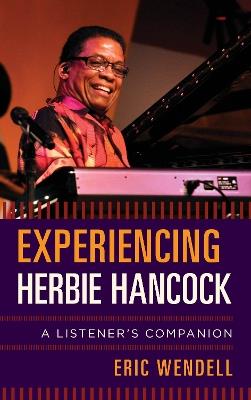 Experiencing Herbie Hancock: A Listener's Companion - Eric Wendell - cover