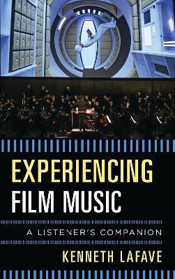 Experiencing Film Music: A Listener's Companion - Kenneth LaFave - cover