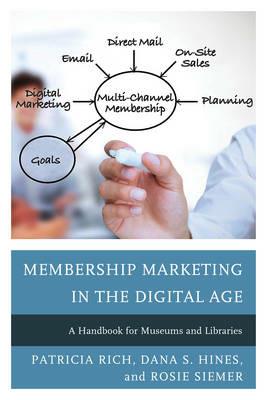 Membership Marketing in the Digital Age: A Handbook for Museums and Libraries - Patricia Rich,Dana S. Hines,Rosie Siemer - cover