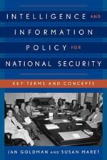 Intelligence and Information Policy for National Security: Key Terms and Concepts