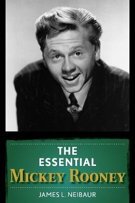 The Essential Mickey Rooney - James L. Neibaur - cover