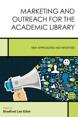 Marketing and Outreach for the Academic Library: New Approaches and Initiatives - cover