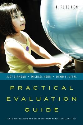 Practical Evaluation Guide: Tools for Museums and Other Informal Educational Settings - Judy Diamond,Michael Horn,David H. Uttal - cover