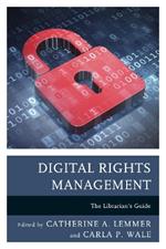 Digital Rights Management: The Librarian's Guide