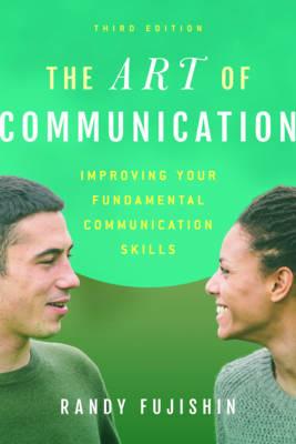 The Art of Communication: Improving Your Fundamental Communication Skills - Randy Fujishin - cover