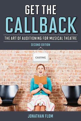 Get the Callback: The Art of Auditioning for Musical Theatre - Jonathan Flom - cover