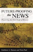 Future-Proofing the News: Preserving the First Draft of History