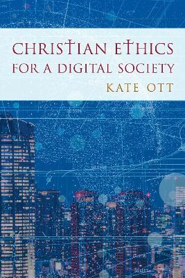 Christian Ethics for a Digital Society - Kate Ott - cover