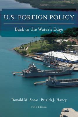 U.S. Foreign Policy: Back to the Water's Edge - Donald M. Snow,Patrick J. Haney - cover