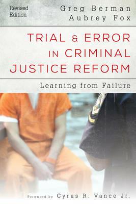 Trial and Error in Criminal Justice Reform: Learning from Failure - Greg Berman,Aubrey Fox - cover