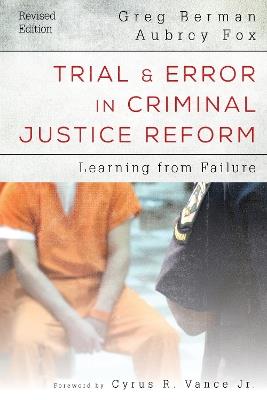 Trial and Error in Criminal Justice Reform: Learning from Failure - Greg Berman,Aubrey Fox - cover