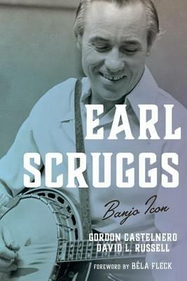 Earl Scruggs: Banjo Icon - Gordon Castelnero,David L. Russell - cover