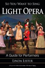 So You Want to Sing Light Opera: A Guide for Performers