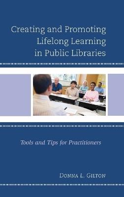 Creating and Promoting Lifelong Learning in Public Libraries: Tools and Tips for Practitioners - Donna L. Gilton - cover