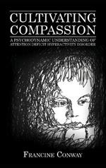Cultivating Compassion: A Psychodynamic Understanding of Attention Deficit Hyperactivity Disorder