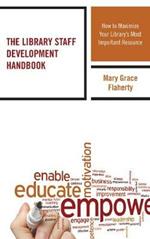 The Library Staff Development Handbook: How to Maximize Your Library's Most Important Resource