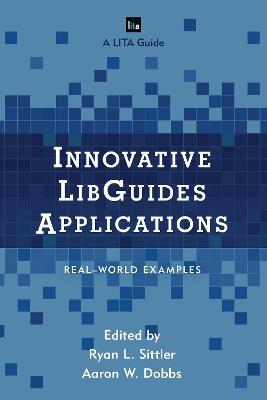 Innovative LibGuides Applications: Real World Examples - cover