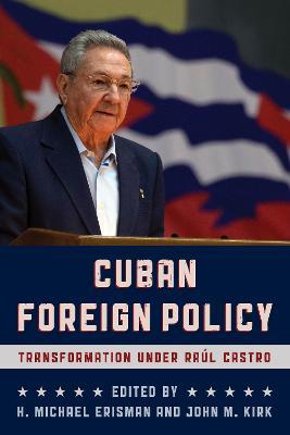 Cuban Foreign Policy: Transformation under Raul Castro - cover